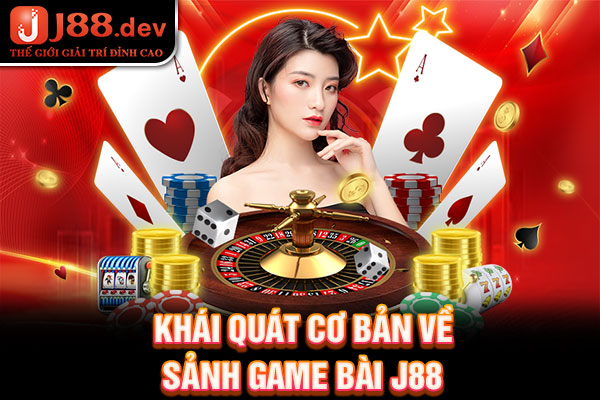 Khái quát cơ bản về sảnh game bài J88 Khái quát cơ bản về sảnh game bài J88
