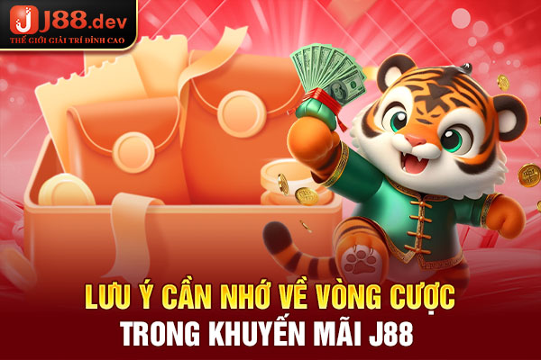 Lưu ý cần nhớ về vòng cược trong khuyến mãi J88 Lưu ý cần nhớ về vòng cược trong khuyến mãi J88