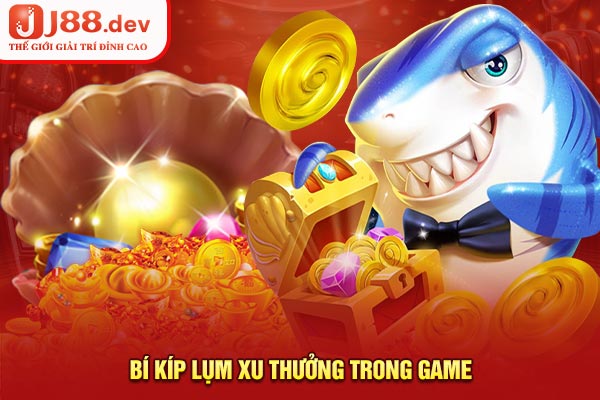 Bí kíp lụm xu thưởng trong game Bí kíp lụm xu thưởng trong game