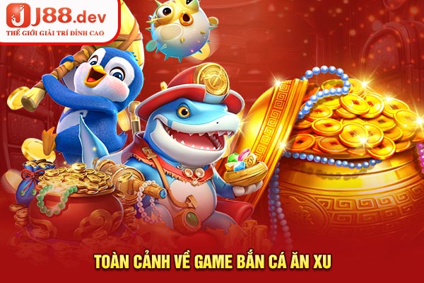 Toàn cảnh về game bắn cá ăn xu Toàn cảnh về game bắn cá ăn xu